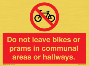 Do not leave bikes or prams in communal areas or hallways. 